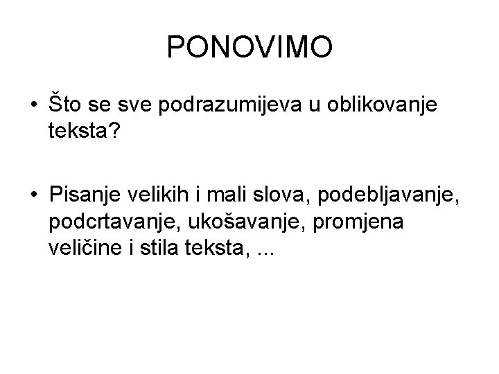 PONOVIMO • Što se sve podrazumijeva u oblikovanje teksta? • Pisanje velikih i mali