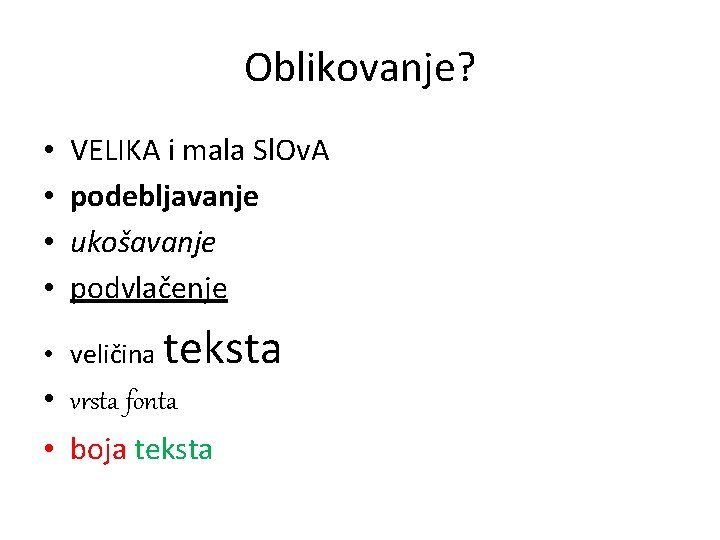 Oblikovanje? • • VELIKA i mala Sl. Ov. A podebljavanje ukošavanje podvlačenje • veličina