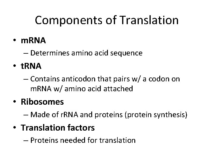 Components of Translation • m. RNA – Determines amino acid sequence • t. RNA