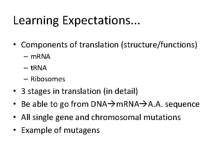 Learning Expectations. . . • Components of translation (structure/functions) – m. RNA – t.