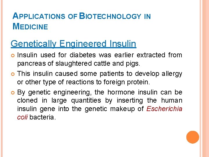 APPLICATIONS OF BIOTECHNOLOGY IN MEDICINE Genetically Engineered Insulin used for diabetes was earlier extracted