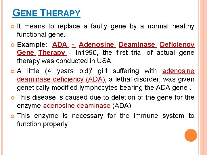 GENE THERAPY It means to replace a faulty gene by a normal healthy functional