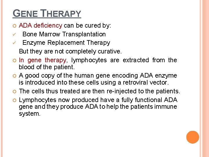 GENE THERAPY ü ü ADA deficiency can be cured by: Bone Marrow Transplantation Enzyme