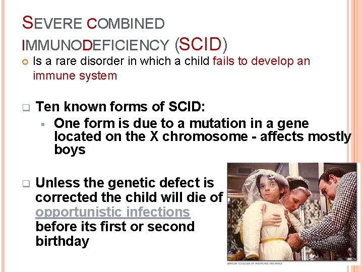 SEVERE COMBINED IMMUNODEFICIENCY (SCID) Is a rare disorder in which a child fails to