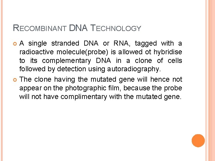 RECOMBINANT DNA TECHNOLOGY A single stranded DNA or RNA, tagged with a radioactive molecule(probe)