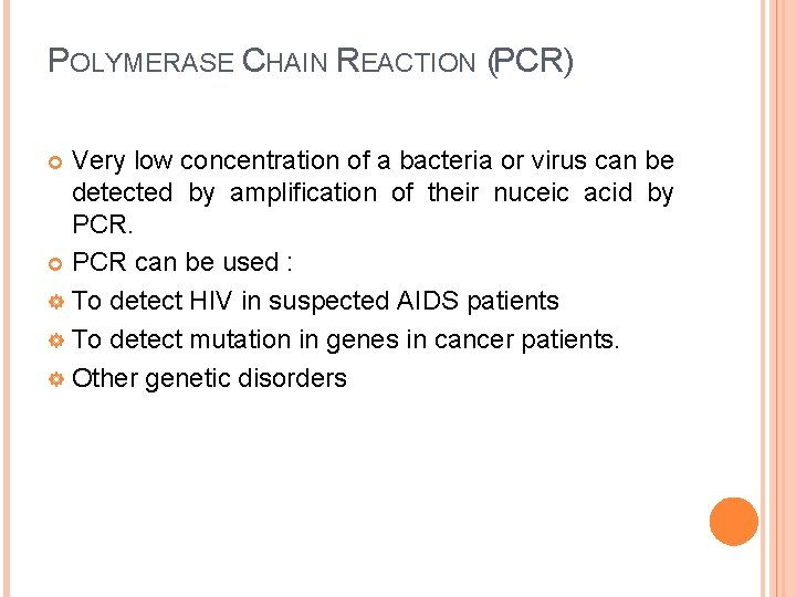 POLYMERASE CHAIN REACTION (PCR) Very low concentration of a bacteria or virus can be