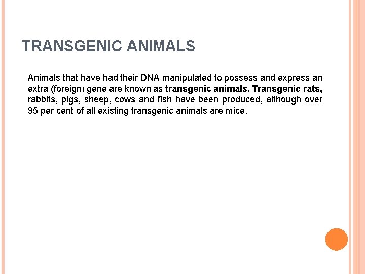 TRANSGENIC ANIMALS Animals that have had their DNA manipulated to possess and express an