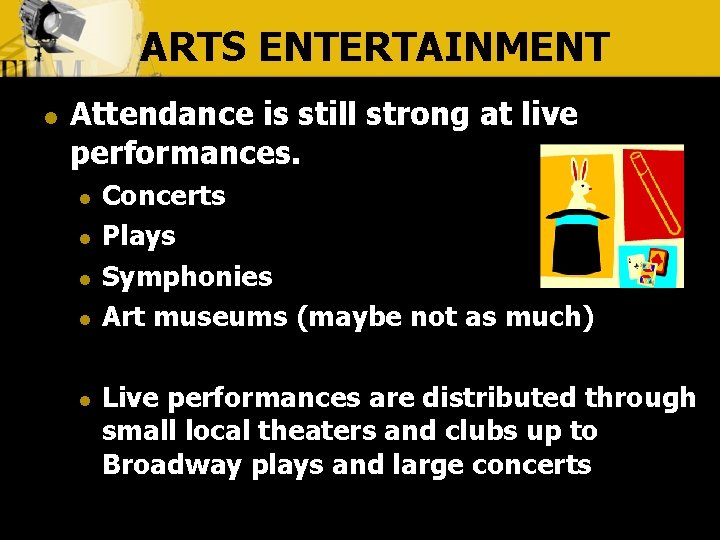 ARTS ENTERTAINMENT l Attendance is still strong at live performances. l l l Concerts