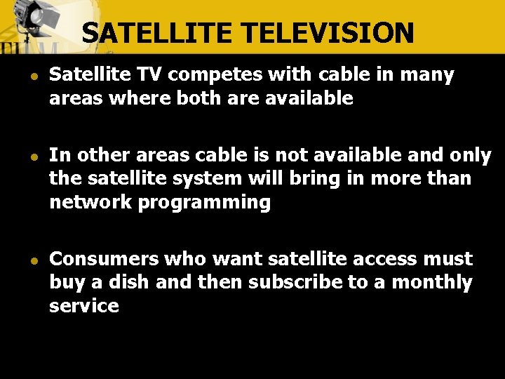 SATELLITE TELEVISION l l l Satellite TV competes with cable in many areas where