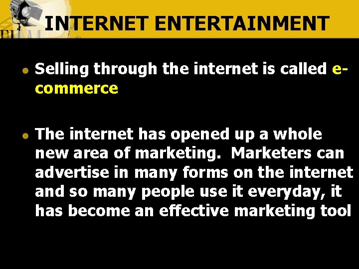 INTERNET ENTERTAINMENT l l Selling through the internet is called ecommerce The internet has