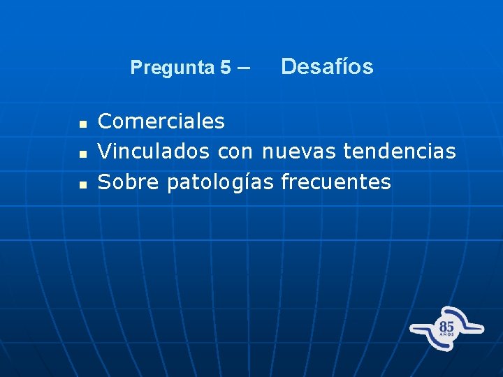 Pregunta 5 – n n n Desafíos Comerciales Vinculados con nuevas tendencias Sobre patologías