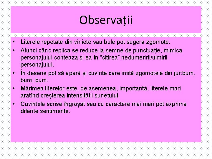 Observații • Literele repetate din viniete sau bule pot sugera zgomote. • Atunci când