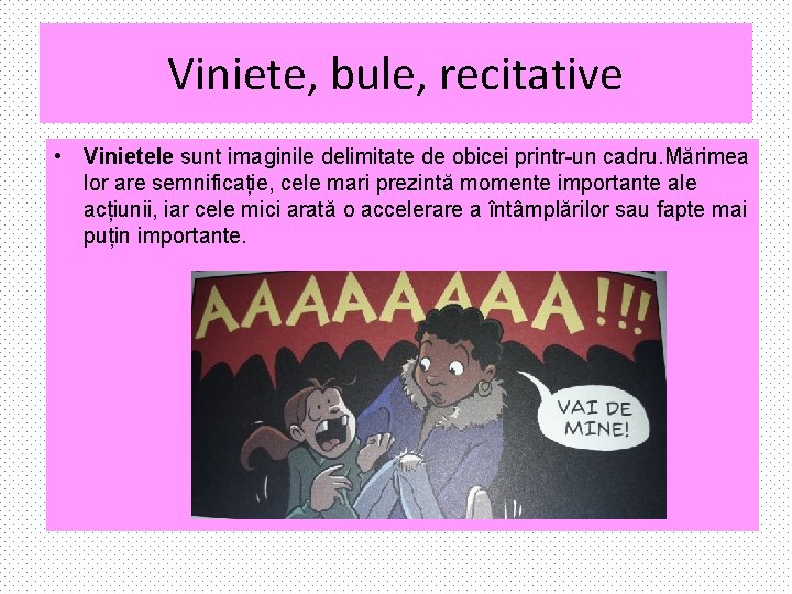 Viniete, bule, recitative • Vinietele sunt imaginile delimitate de obicei printr-un cadru. Mărimea lor