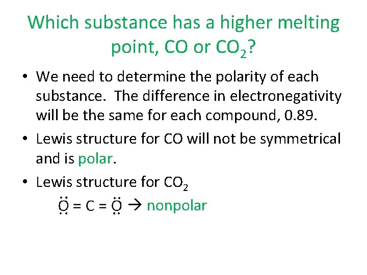 Which substance has a higher melting point, CO or CO 2? • We need