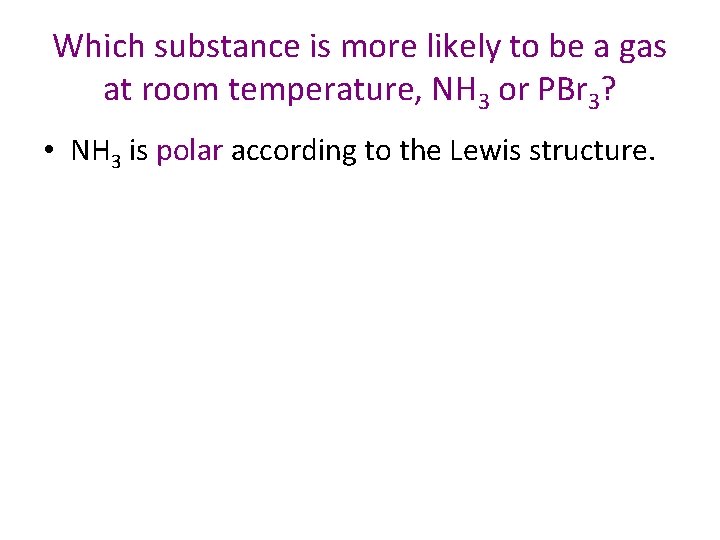 Which substance is more likely to be a gas at room temperature, NH 3