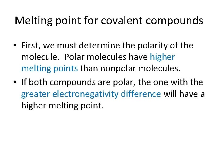 Melting point for covalent compounds • First, we must determine the polarity of the