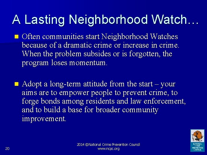 A Lasting Neighborhood Watch… 20 n Often communities start Neighborhood Watches because of a