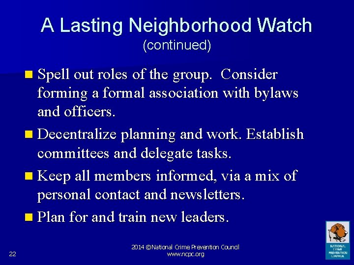 A Lasting Neighborhood Watch (continued) n Spell out roles of the group. Consider forming