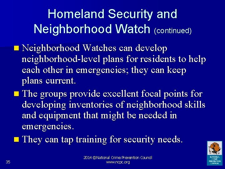 Homeland Security and Neighborhood Watch (continued) n Neighborhood Watches can develop neighborhood-level plans for