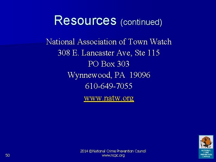 Resources (continued) National Association of Town Watch 308 E. Lancaster Ave, Ste 115 PO