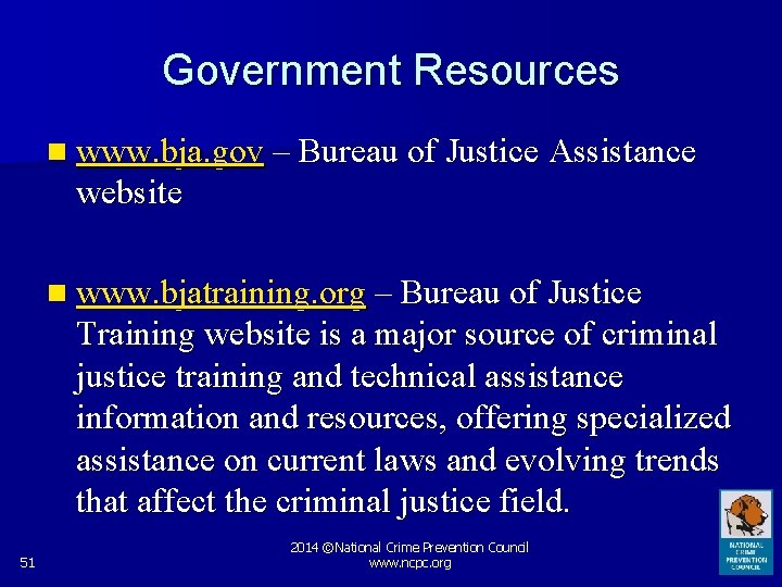Government Resources n www. bja. gov – Bureau of Justice Assistance website n www.