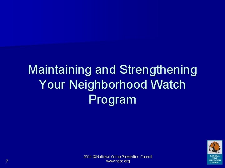 Maintaining and Strengthening Your Neighborhood Watch Program 7 2014 ©National Crime Prevention Council www.