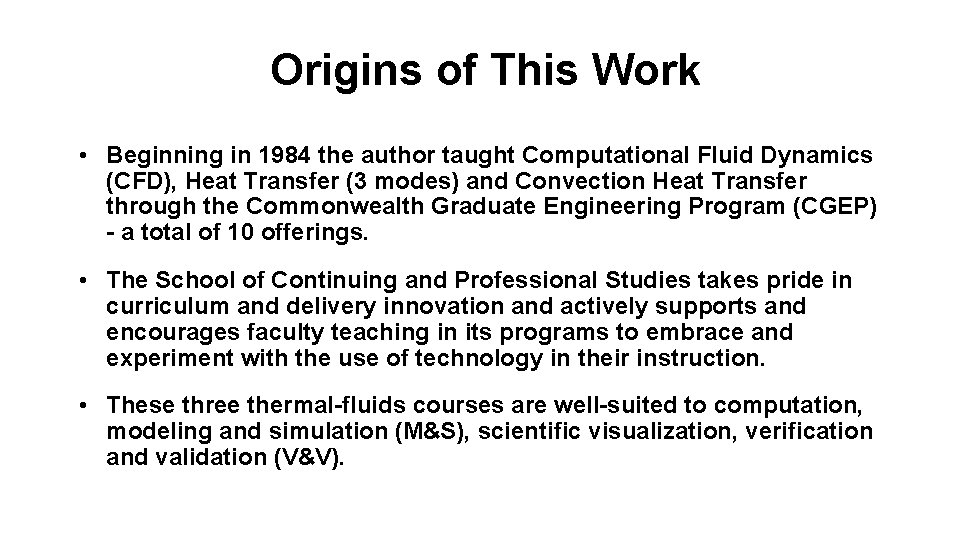 Origins of This Work • Beginning in 1984 the author taught Computational Fluid Dynamics
