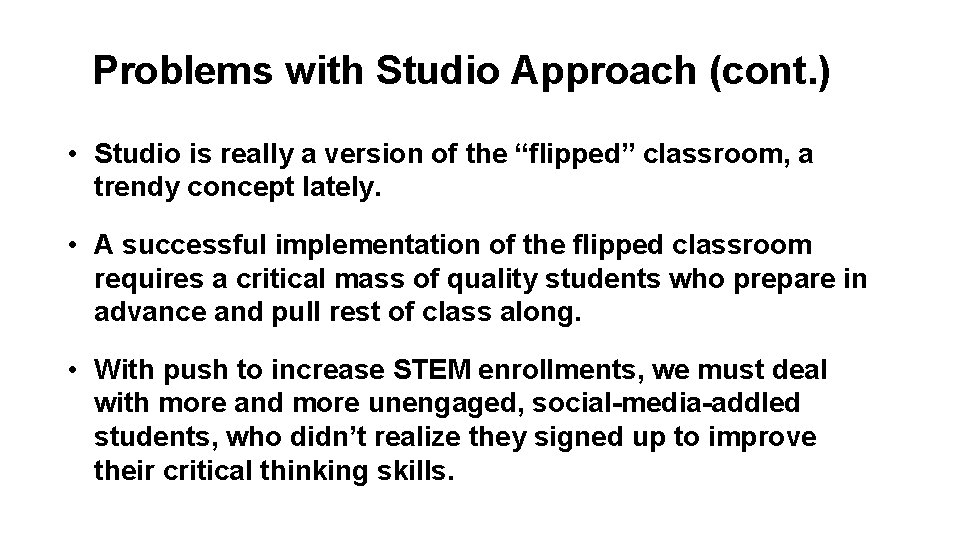 Problems with Studio Approach (cont. ) • Studio is really a version of the