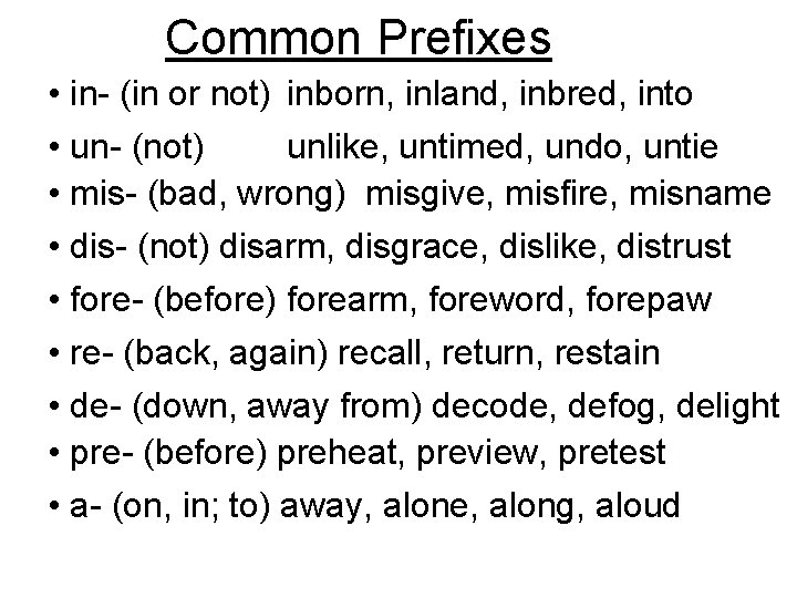 Common Prefixes • in- (in or not) inborn, inland, inbred, into • un- (not)