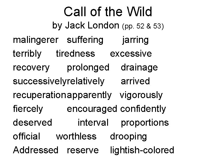 Call of the Wild by Jack London (pp. 52 & 53) malingerer suffering jarring