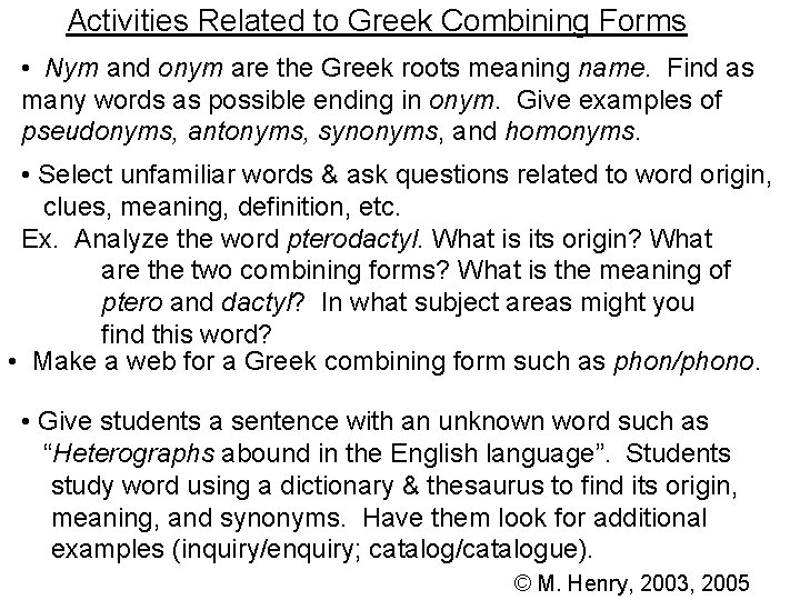 Activities Related to Greek Combining Forms • Nym and onym are the Greek roots