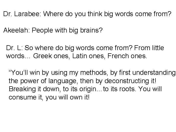 Dr. Larabee: Where do you think big words come from? Akeelah: People with big