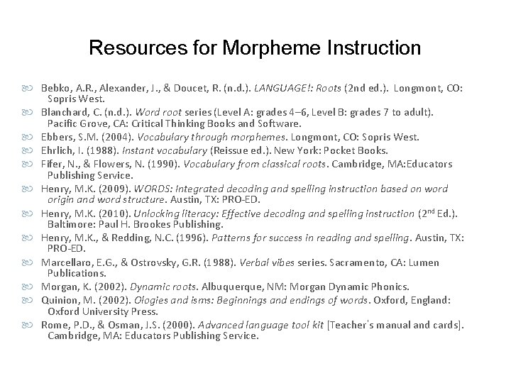 Resources for Morpheme Instruction Bebko, A. R. , Alexander, J. , & Doucet, R.