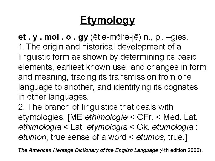 Etymology et. y. mol. o. gy (ĕt’ə-mŏl’ə-jē) n. , pl. –gies. 1. The origin