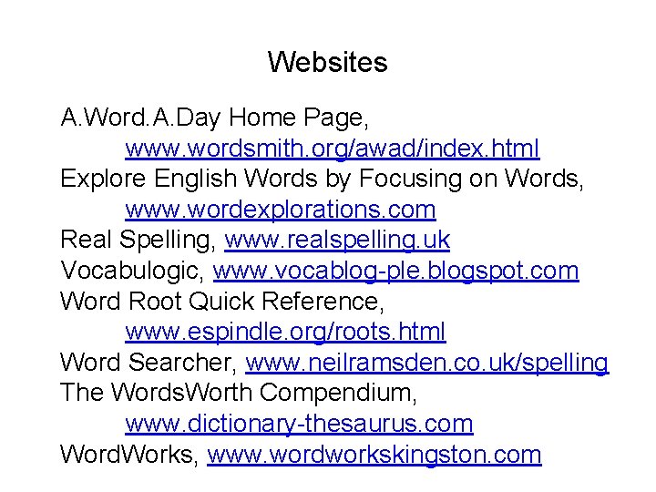 Websites A. Word. A. Day Home Page, www. wordsmith. org/awad/index. html Explore English Words