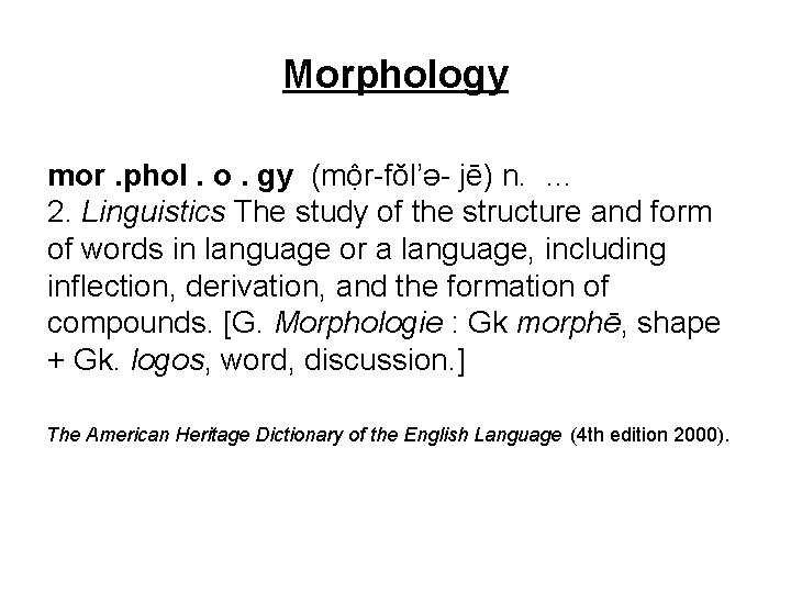 Morphology mor. phol. o. gy (mộr-fŏl’ə- jē) n. … 2. Linguistics The study of