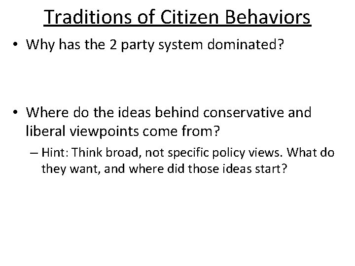 Traditions of Citizen Behaviors • Why has the 2 party system dominated? • Where