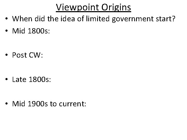 Viewpoint Origins • When did the idea of limited government start? • Mid 1800