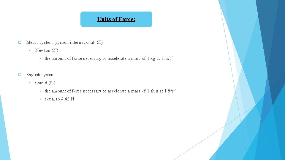 Units of Force: q Metric system (system international -SI) • Newton (N) • q