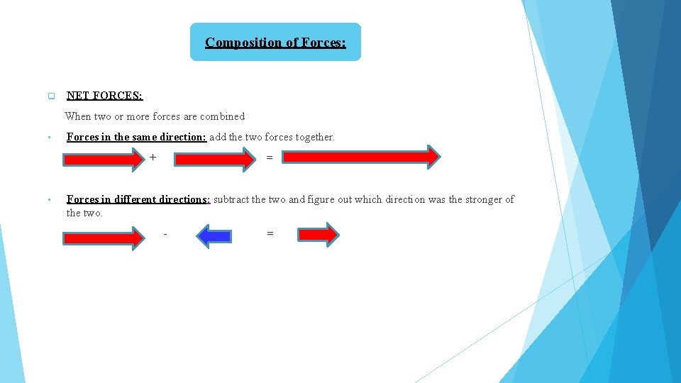 Composition of Forces: q NET FORCES: When two or more forces are combined •
