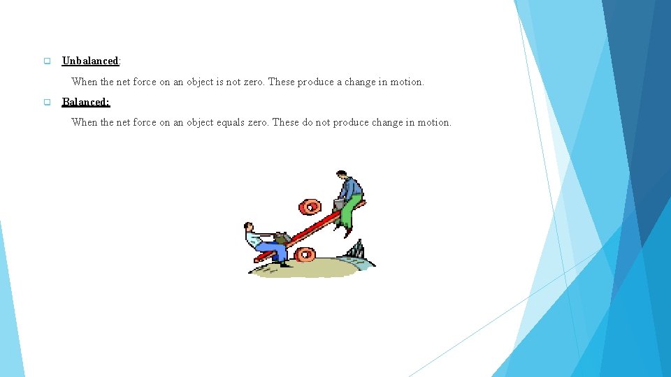 q Unbalanced: When the net force on an object is not zero. These produce