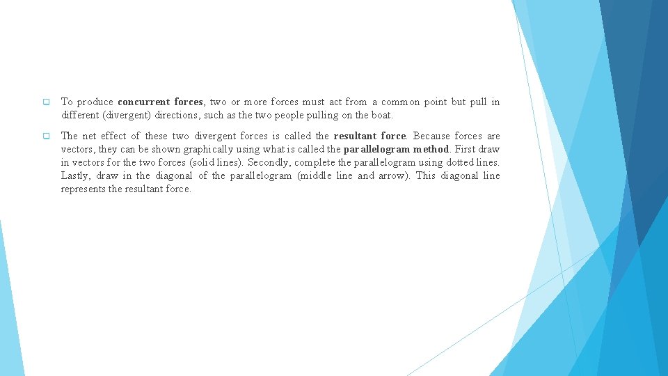 q To produce concurrent forces, two or more forces must act from a common