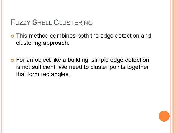 FUZZY SHELL CLUSTERING This method combines both the edge detection and clustering approach. For