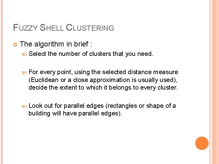 FUZZY SHELL CLUSTERING The algorithm in brief : Select the number of clusters that