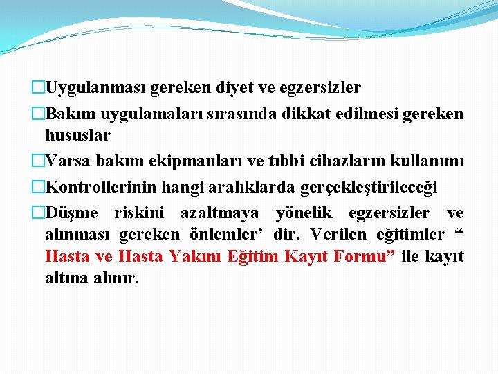 �Uygulanması gereken diyet ve egzersizler �Bakım uygulamaları sırasında dikkat edilmesi gereken hususlar �Varsa bakım