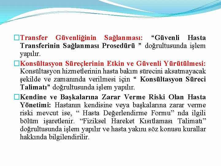 �Transfer Güvenliğinin Sağlanması: “Güvenli Hasta Transferinin Sağlanması Prosedürü ” doğrultusunda işlem yapılır. �Konsültasyon Süreçlerinin