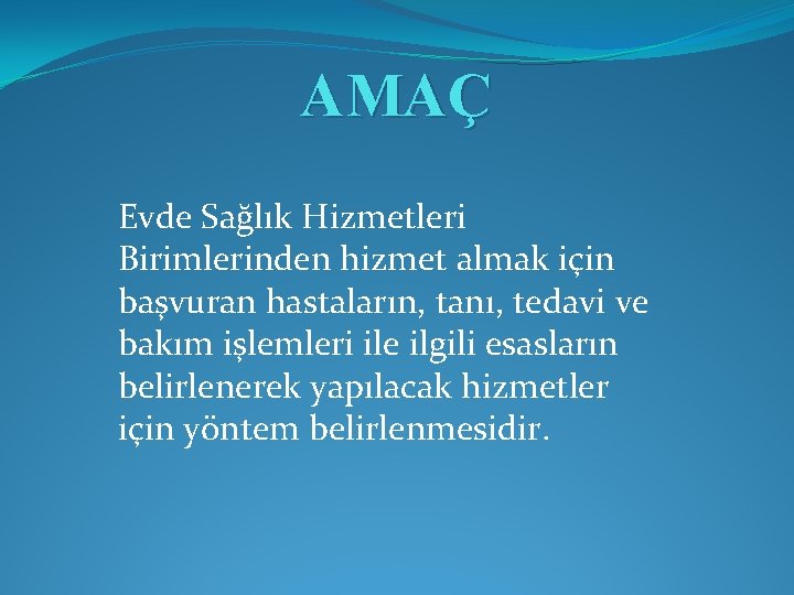 AMAÇ Evde Sağlık Hizmetleri Birimlerinden hizmet almak için başvuran hastaların, tanı, tedavi ve bakım