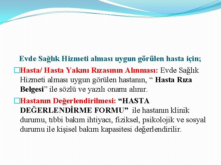 Evde Sağlık Hizmeti alması uygun görülen hasta için; �Hasta/ Hasta Yakını Rızasının Alınması: Evde