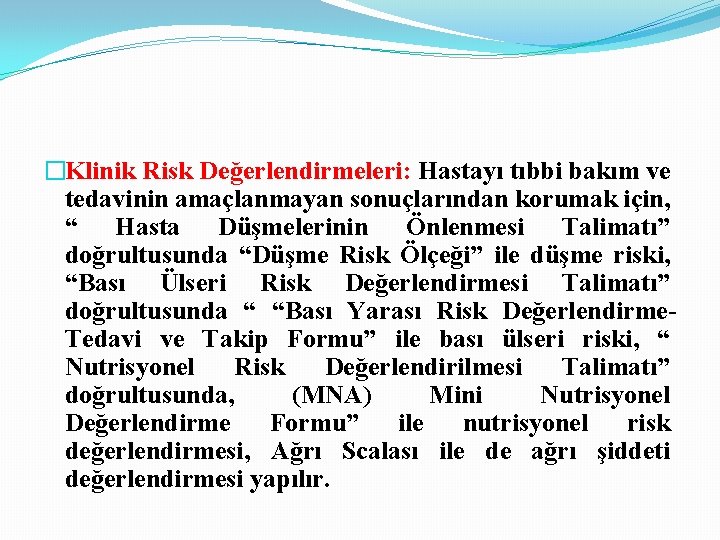 �Klinik Risk Değerlendirmeleri: Hastayı tıbbi bakım ve tedavinin amaçlanmayan sonuçlarından korumak için, “ Hasta