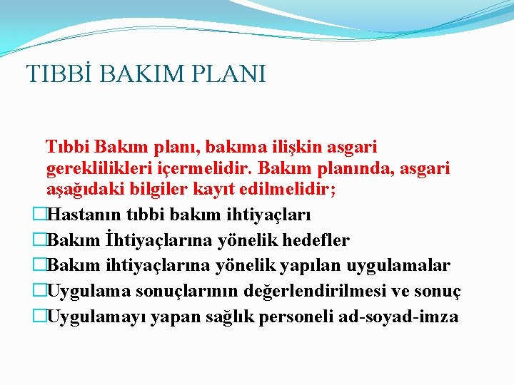 TIBBİ BAKIM PLANI Tıbbi Bakım planı, bakıma ilişkin asgari gereklilikleri içermelidir. Bakım planında, asgari